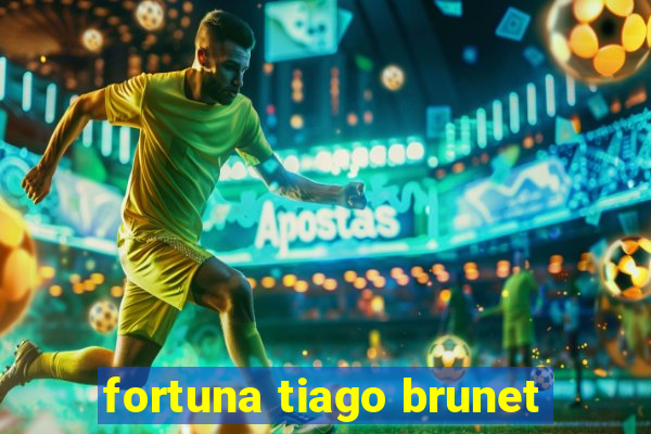 fortuna tiago brunet